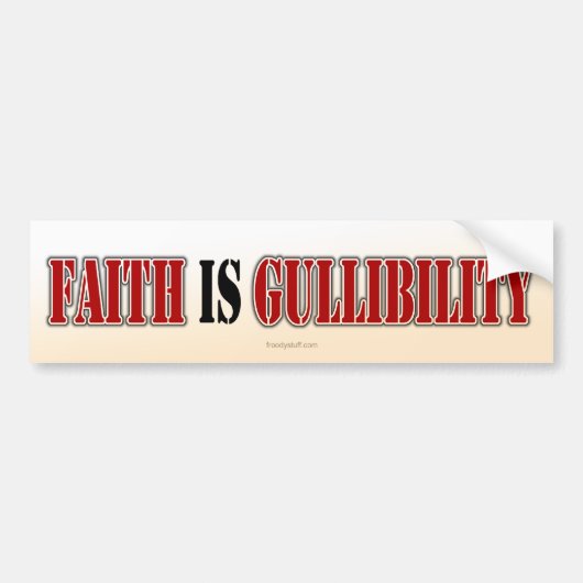Faith is Gullibility Bumpersticker (Voorkant)