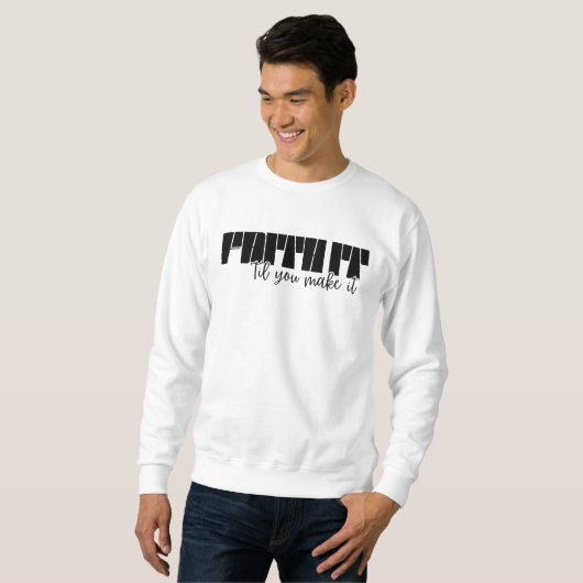 Faith It 'Til You Make It Mannen Basic Sweatshirt (Voorkant volledig)