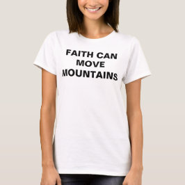 Faith kan bergen verplaatsen t-shirt