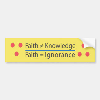 ∵ Faith ≠ Kennis ∴ Faith = Onwetendheid Bumpersticker