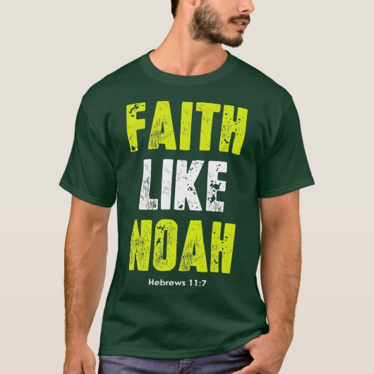 Faith Like Noah Hebreeën 117 Christelijke citaten T-shirt (Voorkant)