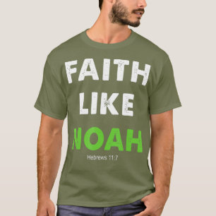 Faith like Noah Hebrews 117 Gift Christelijk T-shirt