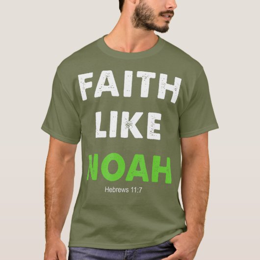 Faith like Noah Hebrews 117 Gift Christelijk T-shirt (Voorkant)