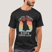 Faith Trust And Yorkie Love Yorkshire Terrier Dog T-shirt (Voorkant)