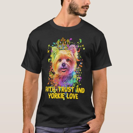 Faith Trust And Yorkie Love Yorkshire Terrier Dog T-shirt (Voorkant)