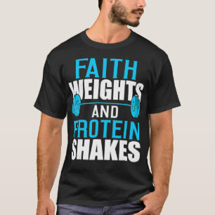 Faith Weight and Protein Shakes Bodybuilder Spor T-shirt