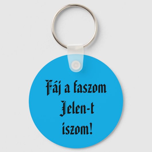 Fáj a faszom Jelen-t iszom kulcstartó Sleutelhanger (Voorkant)