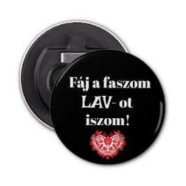 Fáj a faszom LAV-ot iszom! fekete sörnyitó Button Flesopener