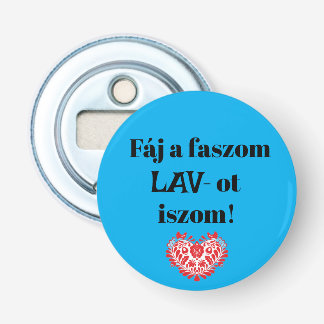 Fáj a faszom LAV-ot iszom! kék sörnyitó Button Flesopener