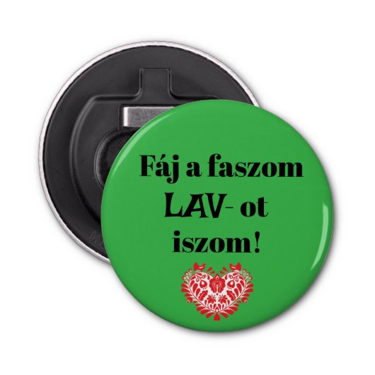 Fáj a faszom LAV-ot iszom! zöld sörnyitó Button Flesopener (Voorkant)