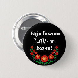 Fáj een faszom LAV-ot iszom! fekete kitűző Ronde Button 5,7 Cm