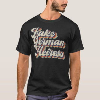 Fake German Heiress Funny Sarcastic T-shirt