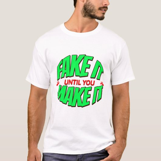Fake it till you make it - het shirt (Voorkant)