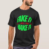 Fake it till you make it - het shirt (Voorkant)