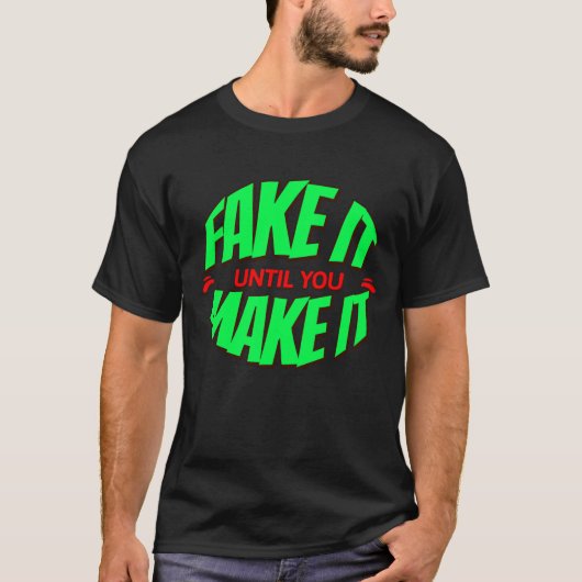 Fake it till you make it - het shirt (Voorkant)