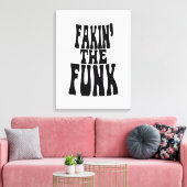Fakin' the Funk Canvas Afdruk (Insitu (Woonkamer))