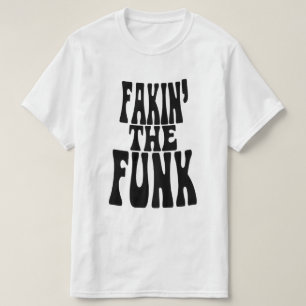 Fakin' the Funk T-shirt