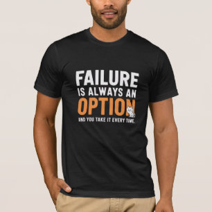 Falen is altijd een optie. En je neemt het elke T-shirt