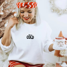 Fall, Autumn, Winter Christmas Always Cold Quote Trui