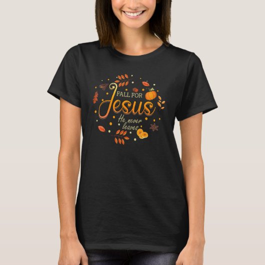 Fall For Jesus He Never Leaves Autumn Christian Pr T-shirt (Voorkant)
