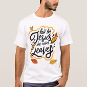 Fall for Jesus He Never Leaves Autumn Faith Design T-shirt (Voorkant)