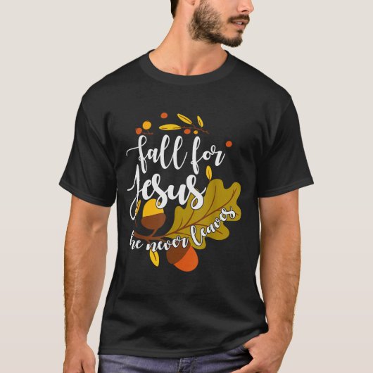 Fall For Jesus He Never Leaves Autumn Fall Christi T-shirt (Voorkant)