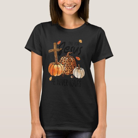 Fall For Jesus He Never Leaves Fall Autumn Christi T-shirt (Voorkant)