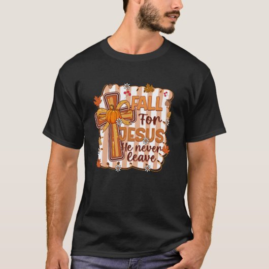 Fall For Jesus He Never Leaves Leaves Autumn Chris T-shirt (Voorkant)