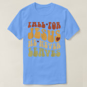 Fall For Jesus He Never Leaves Love Jesus Thanksgi T-shirt (Design voorkant)