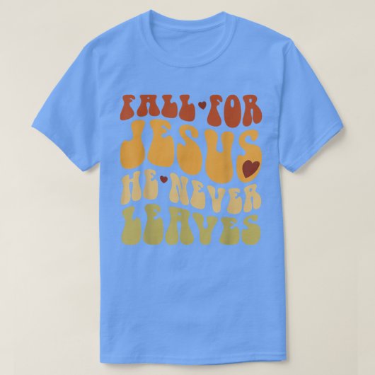 Fall For Jesus He Never Leaves Love Jesus Thanksgi T-shirt (Design voorkant)