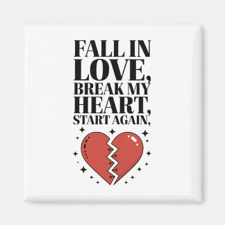 Fall In Love Break My Heart Start Again Poem Valen Magneet