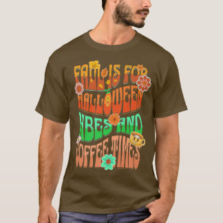 Fall Is For Halloween Vibes And Coffee Times T-shirt