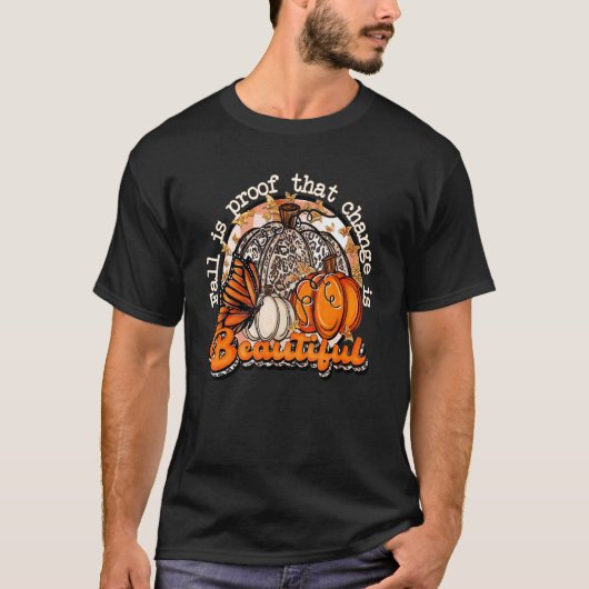 Fall Is Proof That Change Is Beautiful Pumpkin Fal T-shirt (Voorkant)