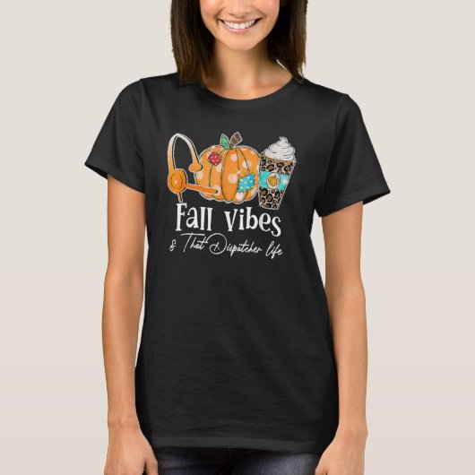 Fall Vibes And That Dispatcher Life Fall Autumn Th T-shirt (Voorkant)