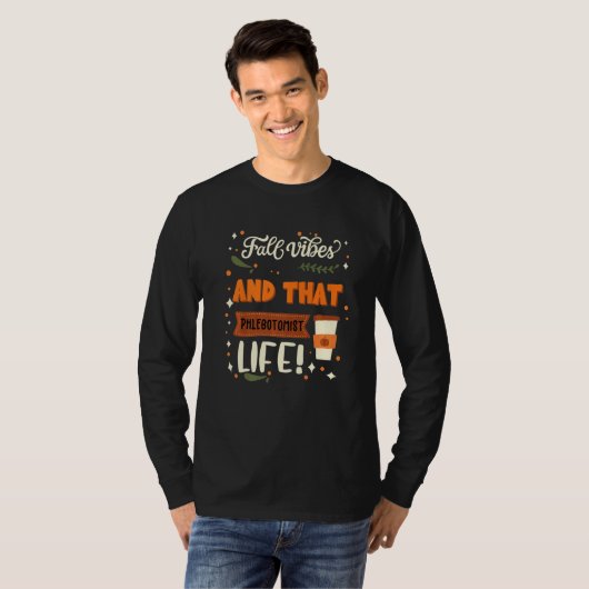Fall Vibes And That Phlebotomist Life  Phlebotomis T-shirt (Voorkant volledig)