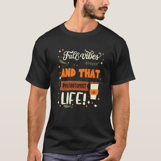 Fall Vibes And That Phlebotomist Life  Phlebotomis T-shirt (Voorkant)