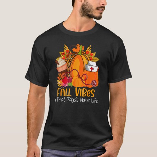 Fall Vibes & That Dialysis Nurse Life Fall Autumn  T-shirt (Voorkant)
