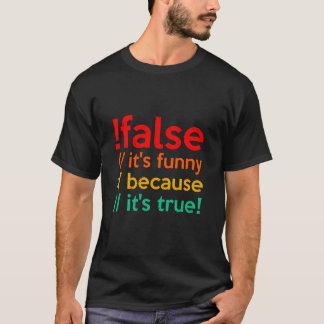 !FALSE het is grappig omdat het waar is programmer T-shirt