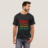 !FALSE het is grappig omdat het waar is programmer T-shirt (Voorkant volledig)