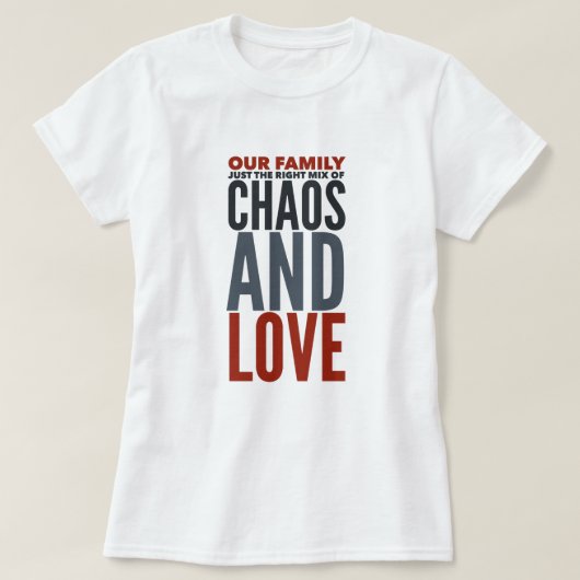 Familie - Chaos en Love T-Shirt (Design voorkant)