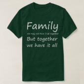 Familie die we misschien niet allemaal samen hebbe t-shirt (Design voorkant)