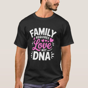 Familie heeft liefde nodig, geen DNA - Adoptie Sti T-shirt