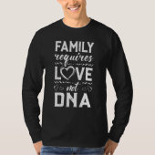 Familie heeft liefde nodig, geen Dna Adoption Gotc T-shirt (Voorkant)
