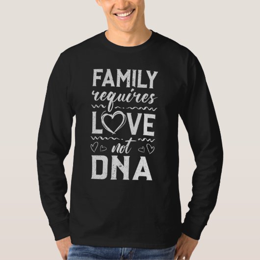 Familie heeft liefde nodig, geen Dna Adoption Gotc T-shirt (Voorkant)