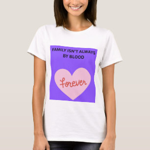 Familie is niet altijd bloedverwant ❤️ t-shirt