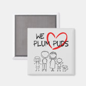 Familie waarden- We Love Plum Puds (Plum Puddings) Magneet (Voorkant / Achterkant)