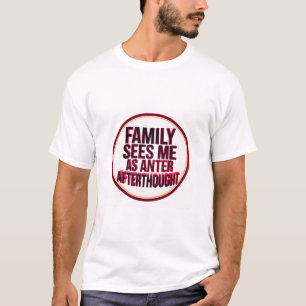 Familie Ziet Me Als Een Na Gedachte T-shirt