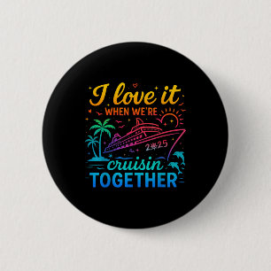 Familiecruise 2025 I Love It When Were Cruising To Ronde Button 5,7 Cm