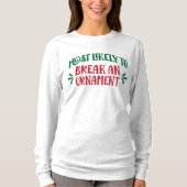 Family Christmas Most Likely to Break an Ornament  T-shirt (Voorkant)