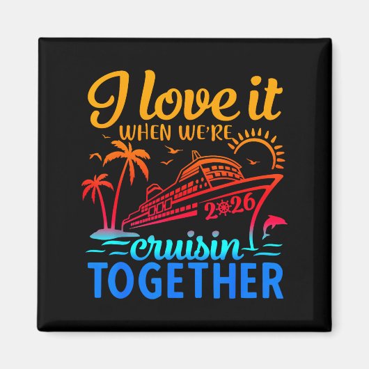 Family Cruise 2026 I Love It When We're Cruisin' T Magneet (Voorkant)